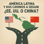 América Latina y dos caminos a seguir, ¿EE. UU. o China?