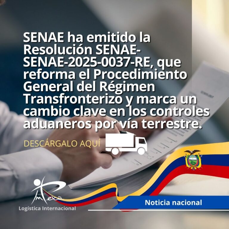 SENAE ha emitido la Resolución SENAE-SENAE-2025-0037-RE, que reforma el Procedimiento General del Régimen Transfronterizo y marca un cambio clave en los controles aduaneros por vía terrestre.