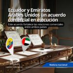 Ecuador y Emiratos Árabes Unidos  un acuerdo comercial en ejecución
